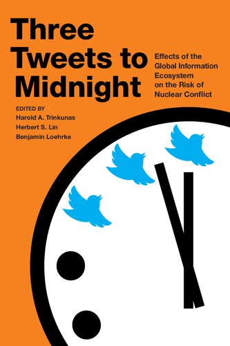 Three Tweets To Midnight Effects Of The Global Information Ecosystem On The Risk Of Nuclear Conflict Harold A Trinkunas