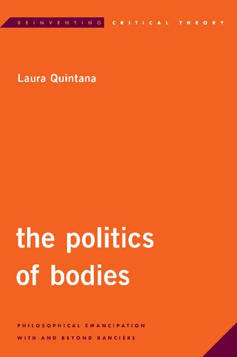 The Politics Of Bodies Philosophical Emancipation With And Beyond Rancière Laura Quintana