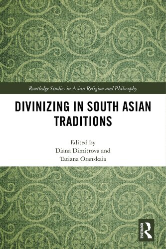 Divinizing In South Asian Traditions Diana Dimitrova Tatiana Oranskaia