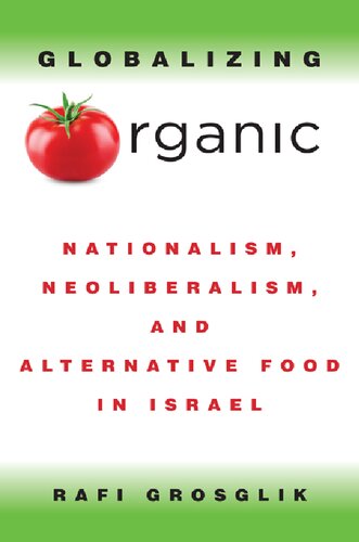Globalizing Organic Nationalism Neoliberalism And Alternative Food In Israel Rafi Grosglik