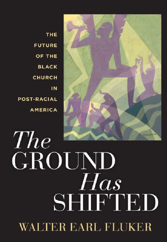 The Ground Has Shifted The Future Of The Black Church In Postracial America Walter Earl Fluker