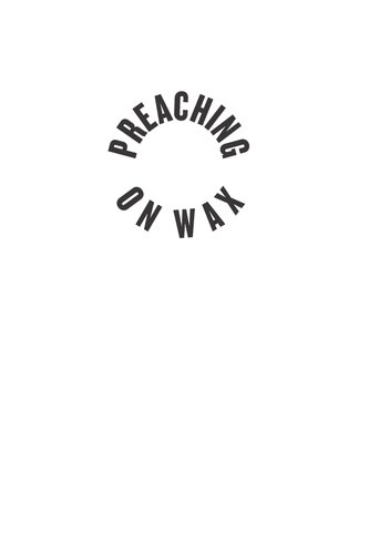 Preaching On Wax The Phonograph And The Shaping Of Modern African American Religion Illustrated Lerone A Martin