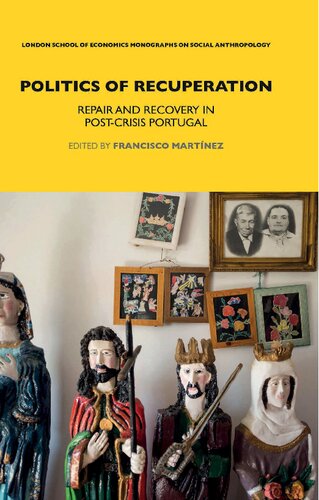 Politics Of Recuperation Repair And Recovery In Postcrisis Portugal 1st Edition Francisco Martnez Editor