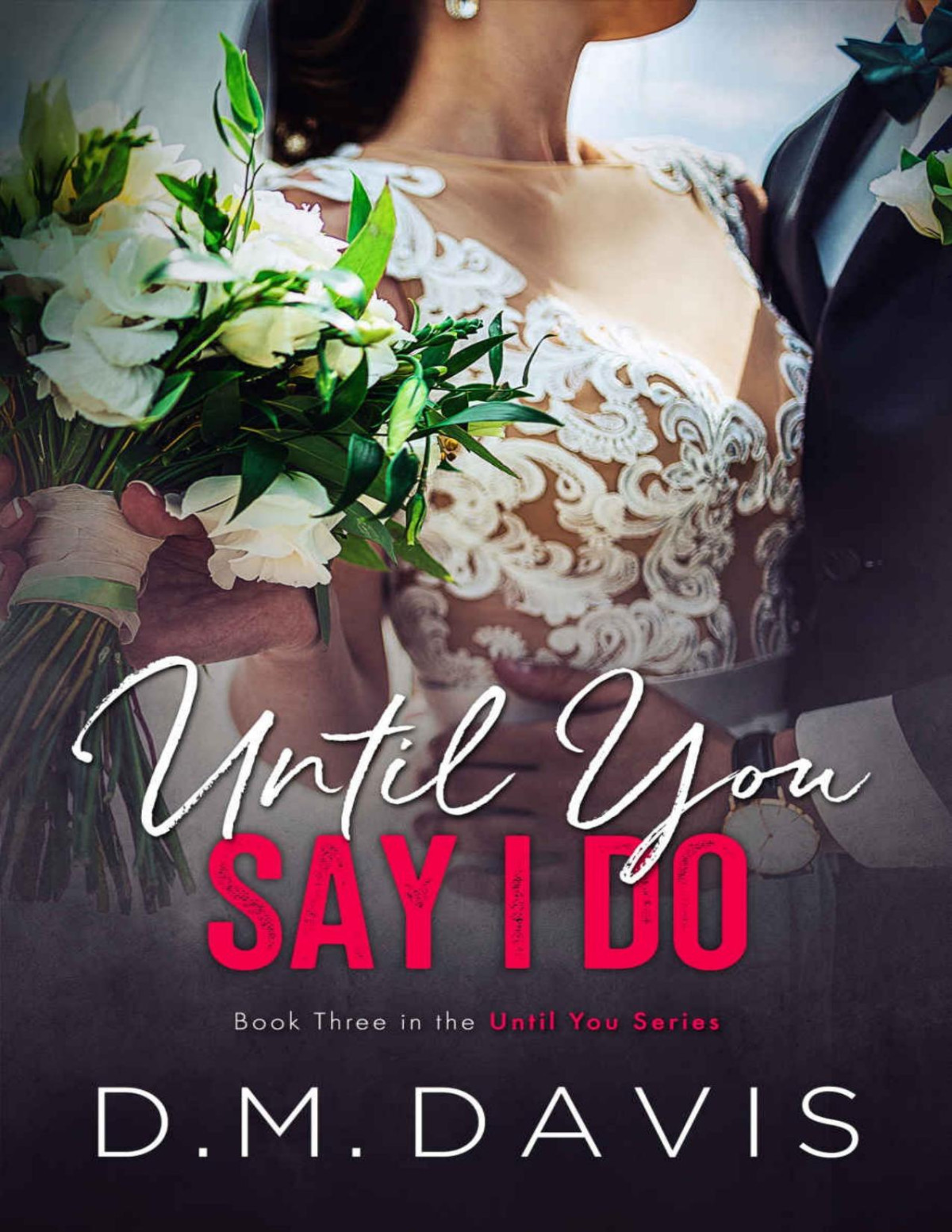 Until You Say I Do Book 3 In The Until You Series Dm Davis Davis