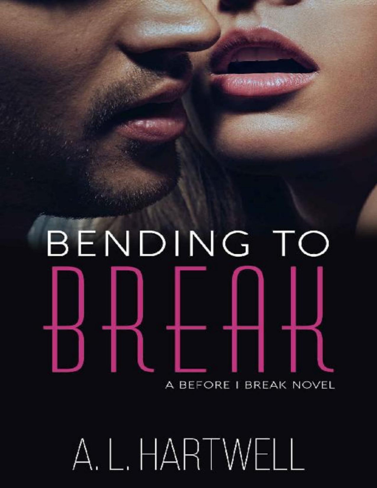 Bending To Break A Before I Break Novel Book 1 A L Hartwell Hartwell