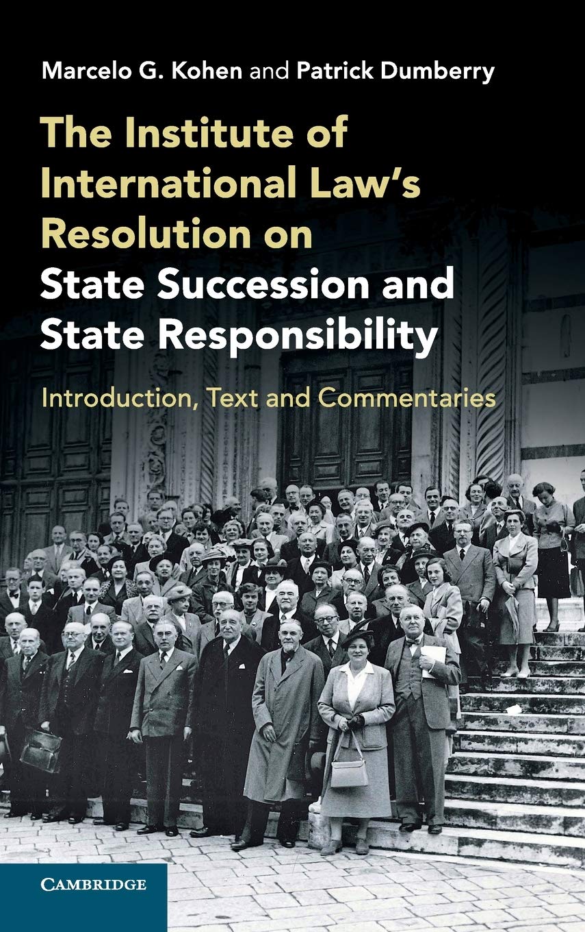 The Institute Of International Laws Resolution On State Succession And State Responsibility Introduction Text And Commentaries Marcelo G Kohen