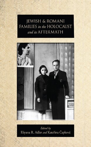 Jewish And Romani Families In The Holocaust And Its Aftermath Eliyana R Adler Kateina Apkov Elisabeth Maselli Natalia Aleksiun Viktria Bnyai Laura Hobson Faure Robin Judd Dalia Ofer Anja Reuss Helena Sadlkov Joachim Schlr Michal Unger Sarah Wobicksegev