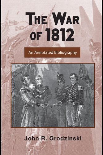 The War Of 1812 An Annotated Bibliography John R Grodzinski