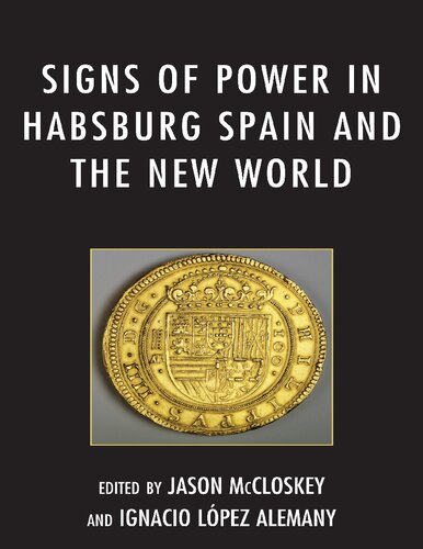 Signs Of Power In Habsburg Spain And The New World Jason Mccloskey