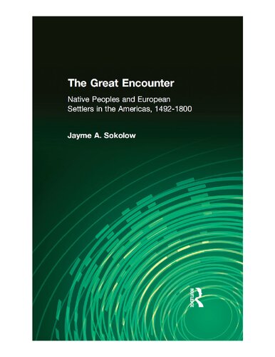 The Great Encounter Native Peoples And European Settlers In The Americas 14921800 Native Peoples And European Settlers In The Americas 14921800 Jayme A Sokolow