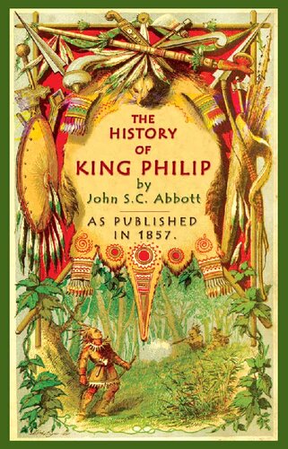 The History Of King Philip Sovereign Chief Of The Wampanoags John Sc Abbott