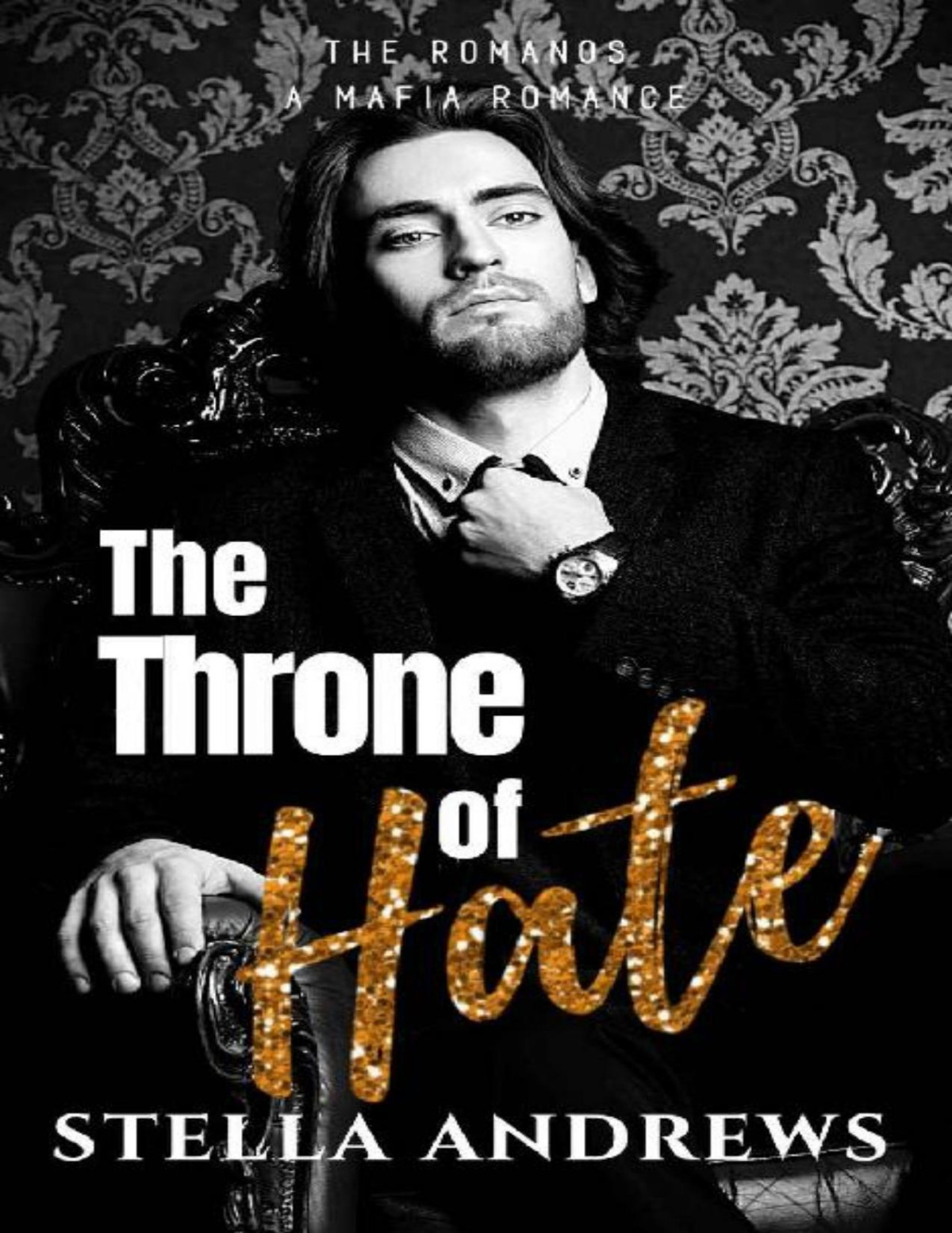 The Throne Of Hate A Mafia Romance The Romanos Book 2 Stella Andrews Andrews