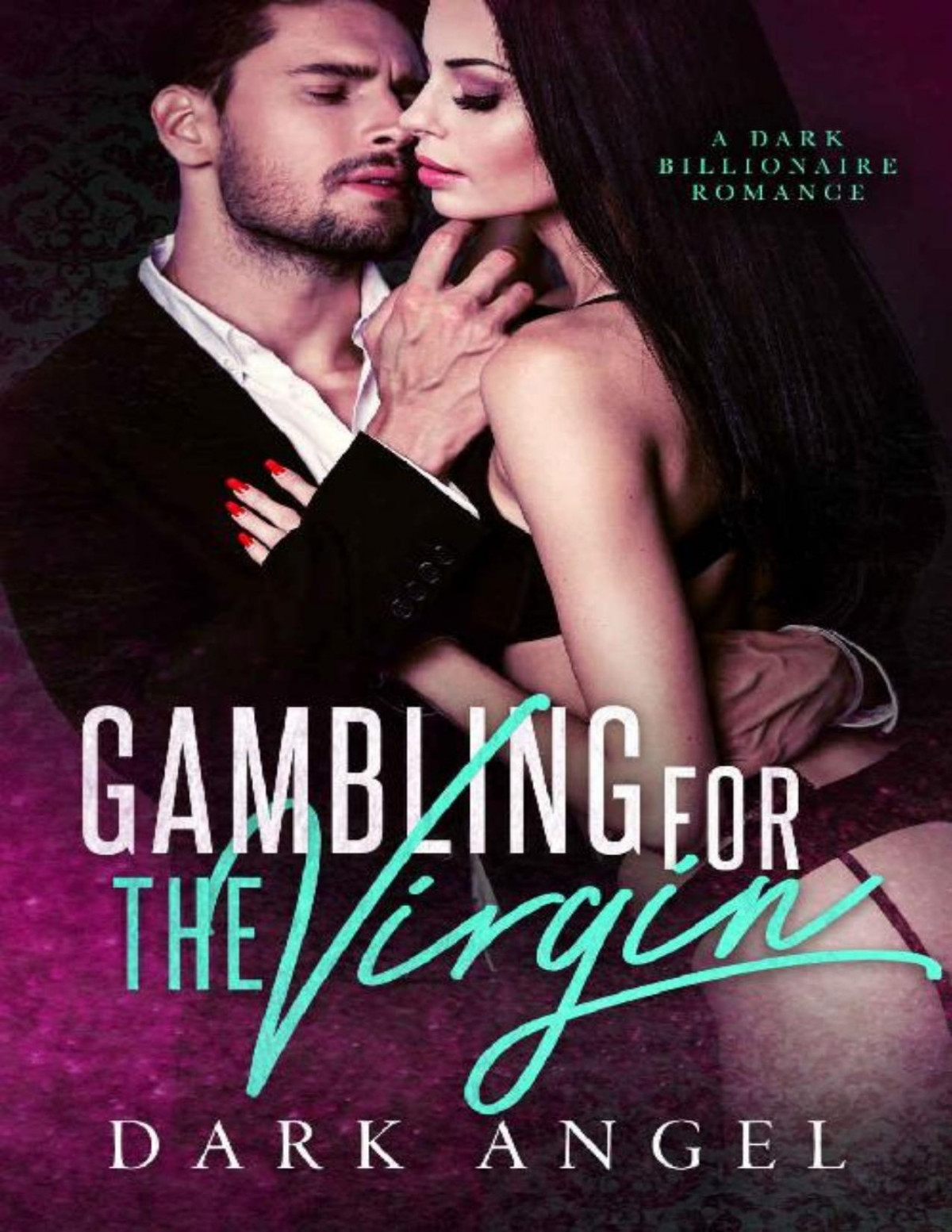 Gambling For The Virgin A Dark Billionaire Romance Dark Angel Alexis Angel Angel