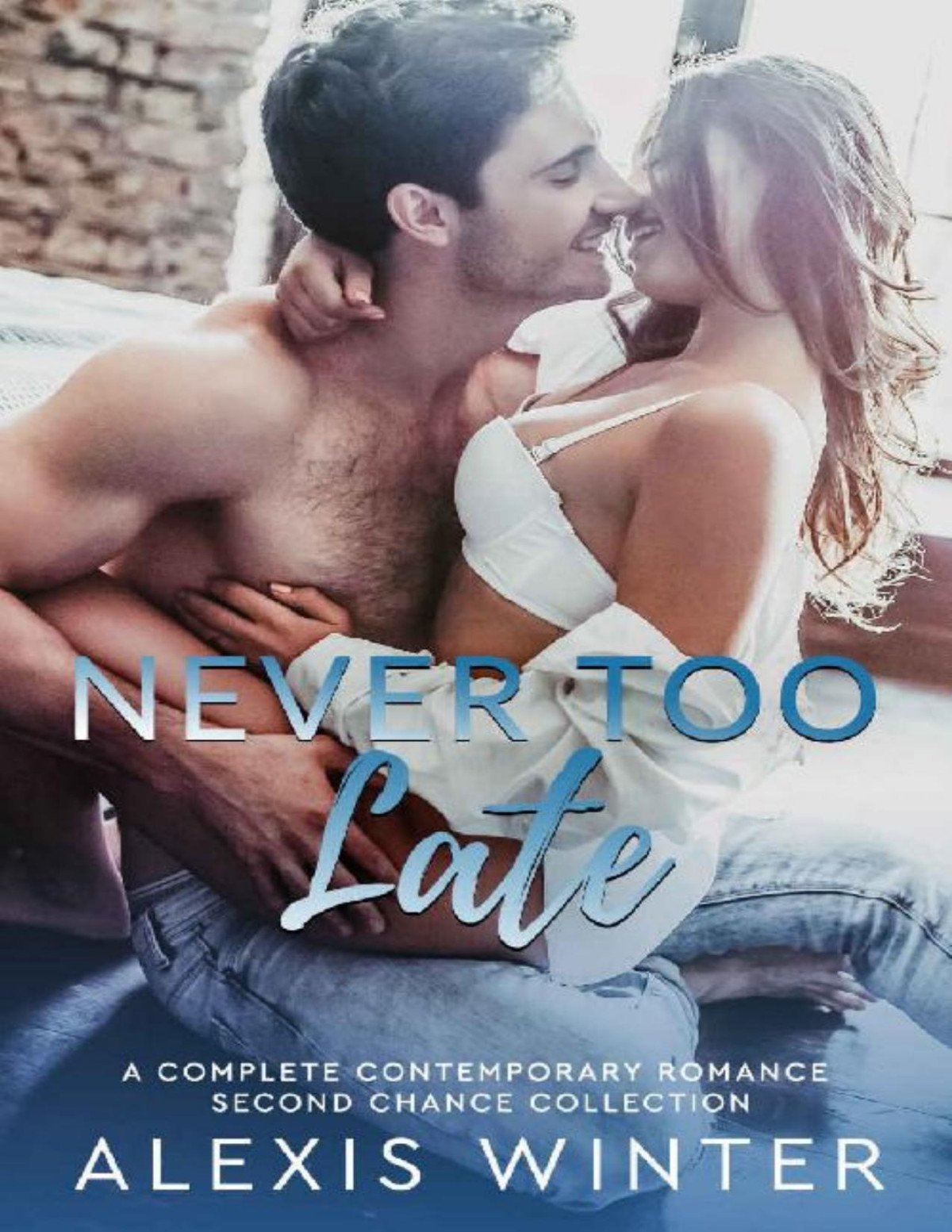 Never Too Late A Complete Contemporary Romance Second Chance Collection Alexis Winter Winter