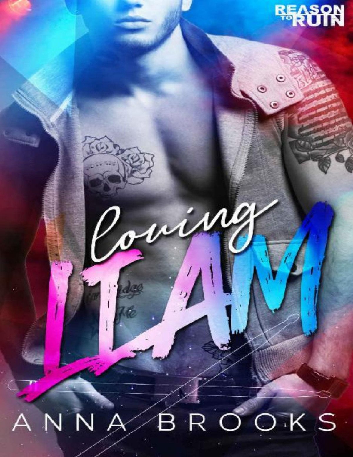 Loving Liam An Angsty Rockstar Romance Reason To Ruin Book 3 Anna Brooks Brooks