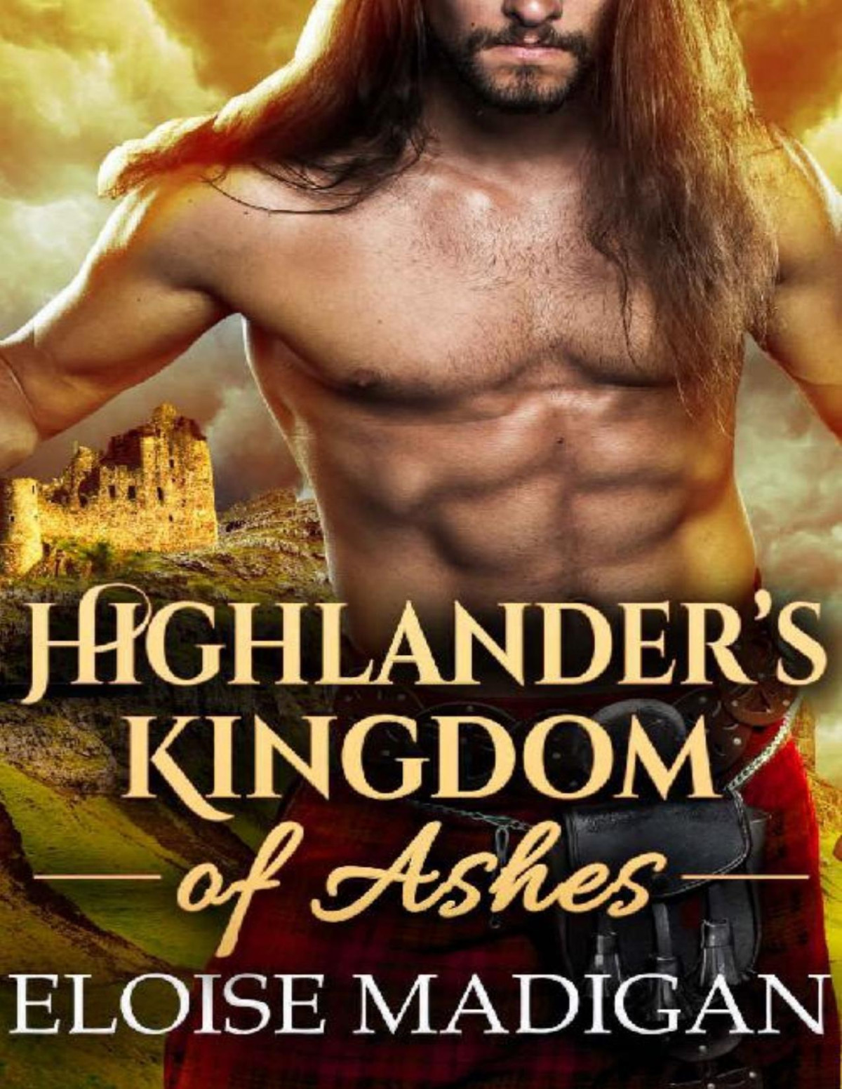 Highlanders Kingdom Of Ashes A Steamy Scottish Historical Romance Novel Eloise Madigan