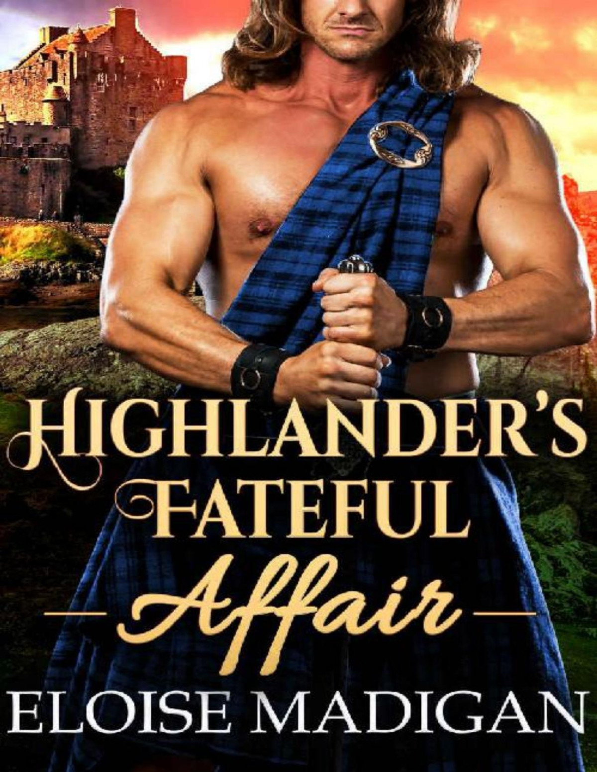 Highlanders Fateful Affair A Steamy Scottish Historical Time Travel Romance Novel Eloise Madigan
