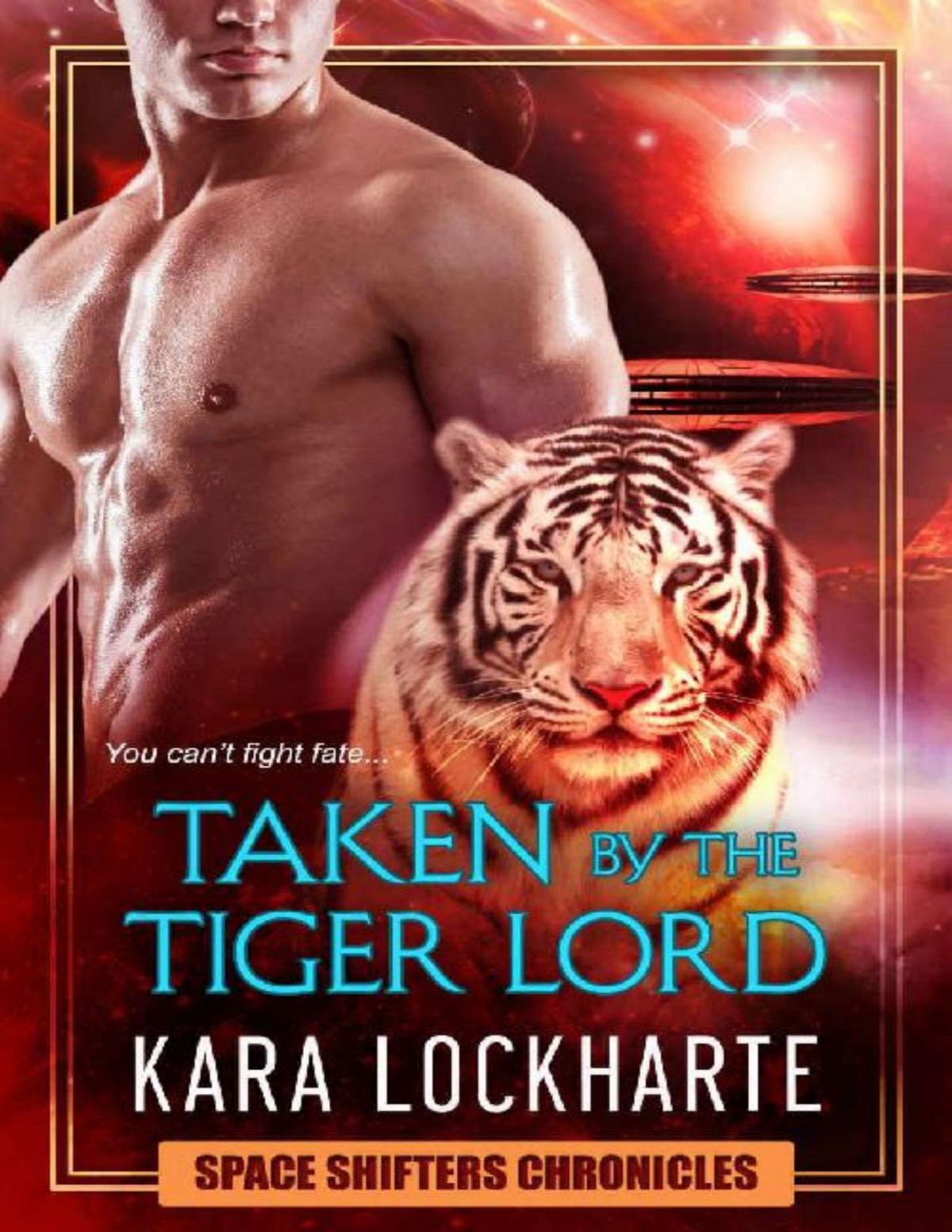 Taken By The Tigerlord A Sexy Tiger Shifter Paranormal Psychic Space Opera Action Romance Space Shifter Chronicles Book 2 Kara Lockharte Lockharte