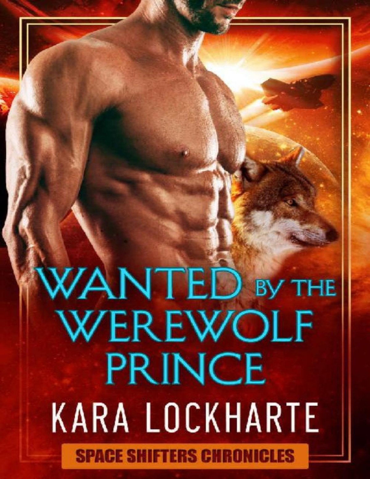 Wanted By The Werewolf Prince A Paranormal Space Adventure Fantasy Romance Space Shifters Chronicles Book 1 Kara Lockharte Lockharte