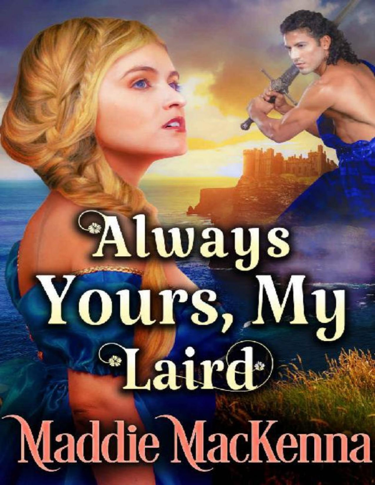 Always Yours My Laird A Steamy Scottish Historical Romance Novel Maddie Mackenna