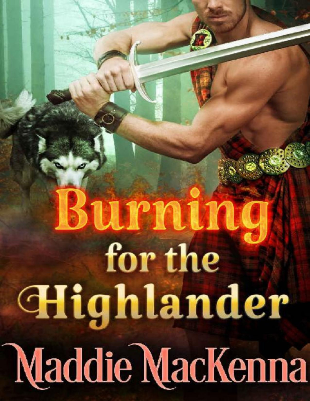 Burning For The Highlander A Steamy Scottish Historical Romance Novel Maddie Mackenna