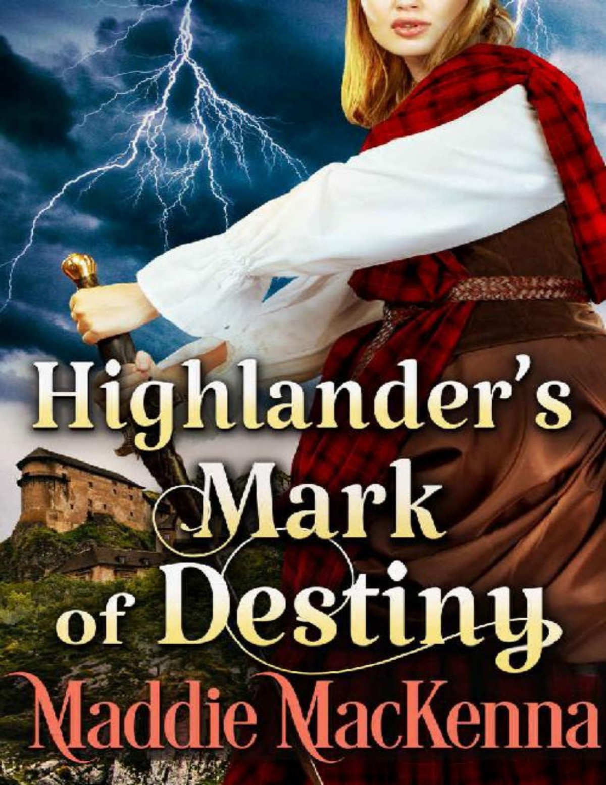 Highlanders Mark Of Destiny A Steamy Scottish Historical Romance Novel Maddie Mackenna
