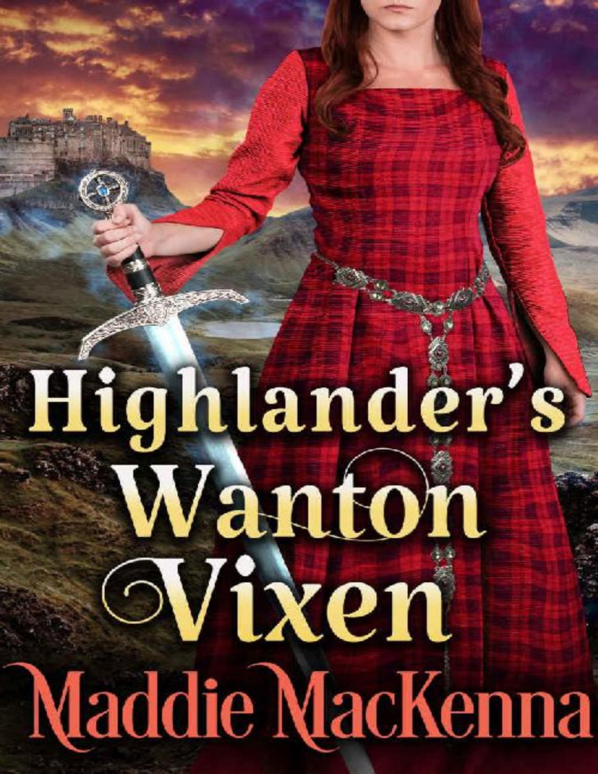 Highlanders Wanton Vixen A Steamy Scottish Historical Romance Novel Maddie Mackenna
