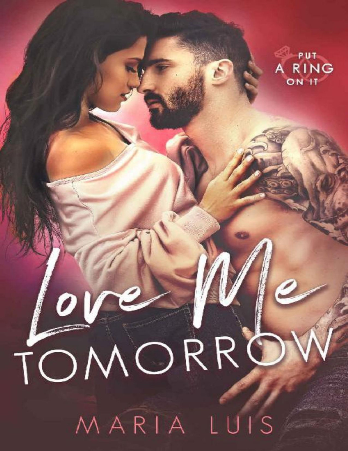 Love Me Tomorrow Put A Ring On It Book 3 Maria Luis