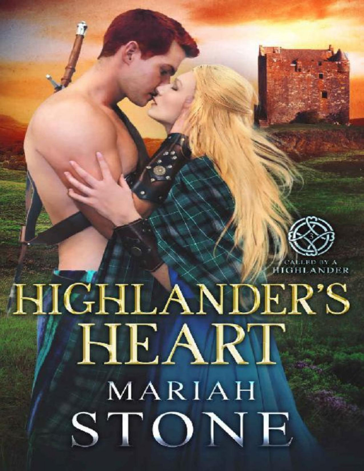 Highlanders Heart A Scottish Historical Time Travel Romance Called By A Highlander Book 3 Mariah Stone