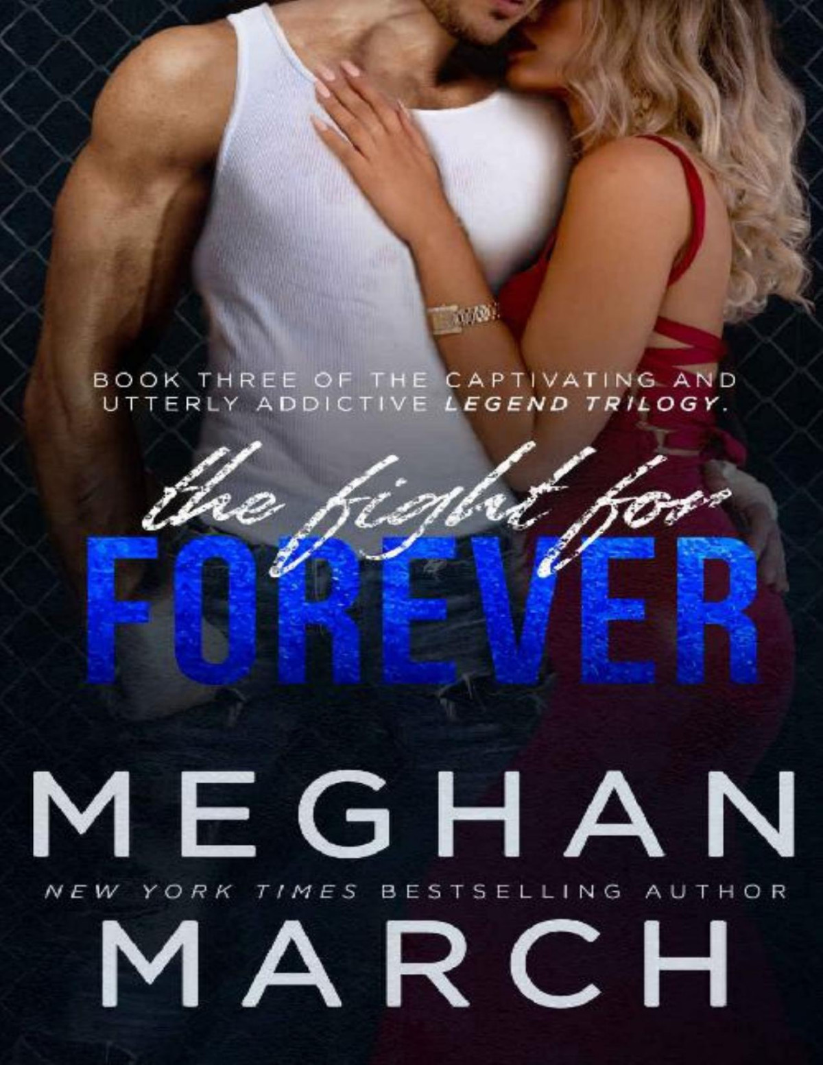 The Fight For Forever Legend Trilogy Book 3 Meghan March March
