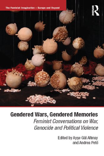 Gendered Wars Gendered Memories Feminist Conversations On War Genocide And Political Violence The Feminist Imagination Europe And Beyond 1st Edition Aye Gl Altnay Editor