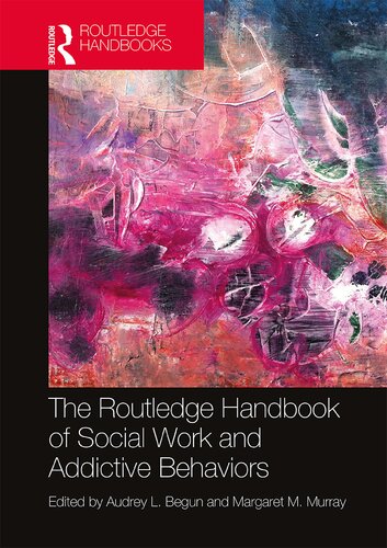 The Routledge Handbook Of Social Work And Addictive Behaviors Audrey L Begun