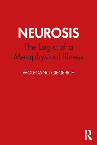 Neurosis The Logic Of A Metaphysical Illness Wolfgang Giegerich
