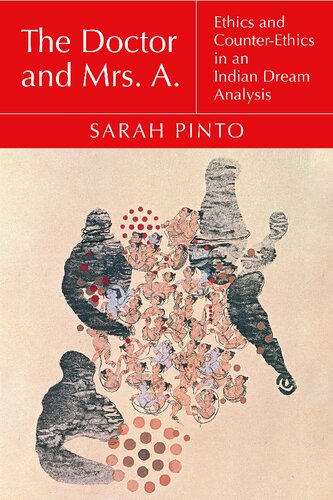 The Doctor And Mrs A Ethics And Counterethics In An Indian Dream Analysis First Edition Sarah Pinto