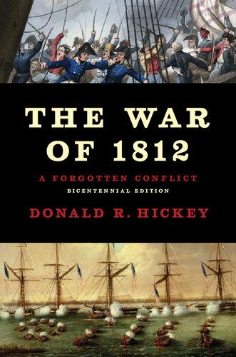 The War Of 1812 A Forgotten Conflict Bicentennial Edition Donald R Hickey
