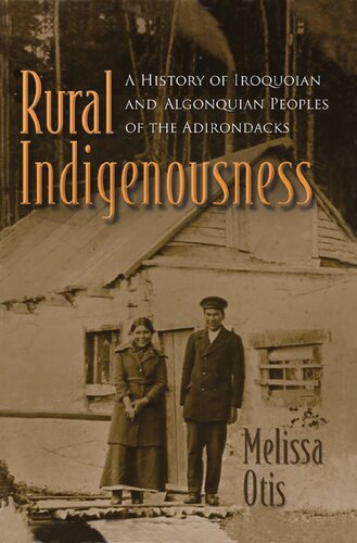 Rural Indigenousness A History Of Iroquoian And Algonquian Peoples Of The Adirondacks Melissa Otis