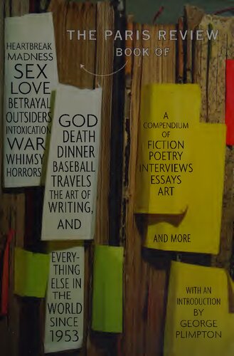 The Paris Review Book Of Heartbreak Madness Sex Love Betrayal Outsiders Intoxication War Whimsy Horrors God Death Dinner Baseball And Everything Else In The World Since 1953 The Paris Review Editors