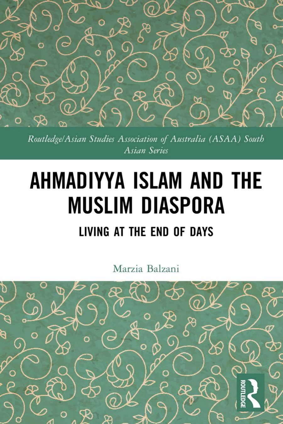 Ahmadiyya Islam And The Muslim Diaspora Living At The End Of Days Marzia Balzani