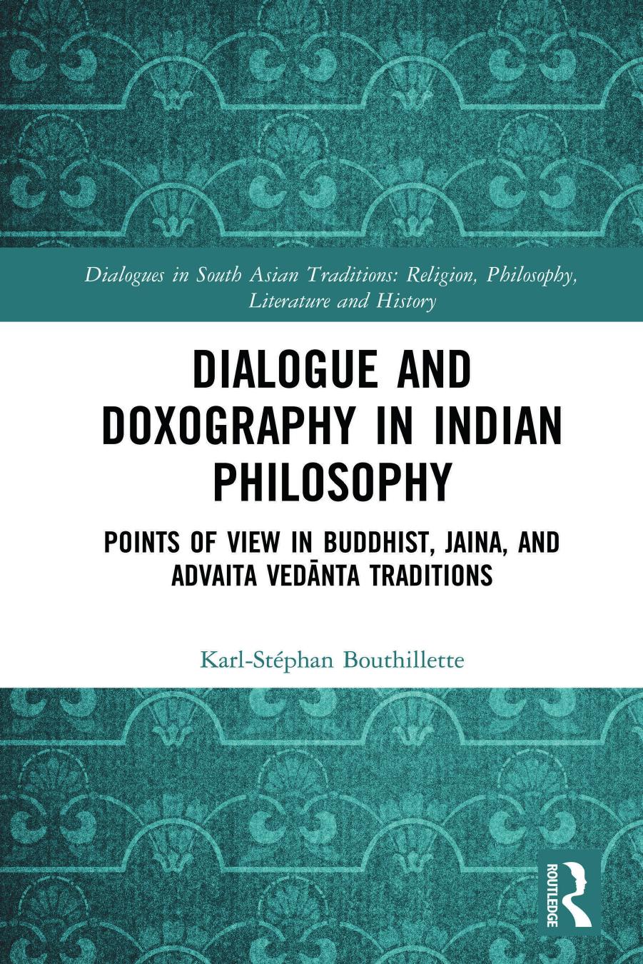 Dialogue And Doxography In Indian Philosophy Points Of View In Buddhist Jaina And Advaita Vednta Traditions Karlstphan Bouthillette