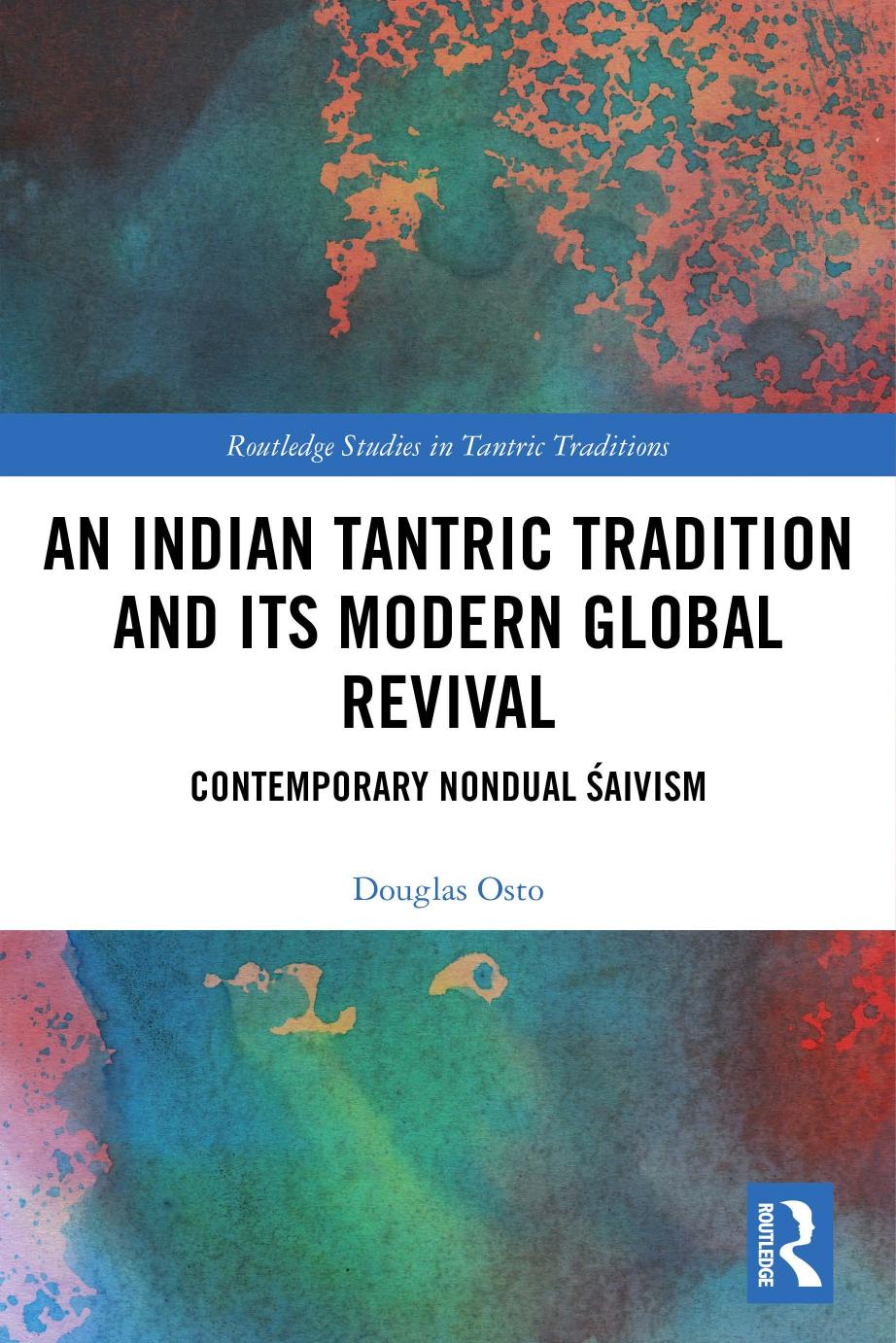An Indian Tantric Tradition And Its Modern Global Revival Contemporary Nondual Aivism Douglas Osto