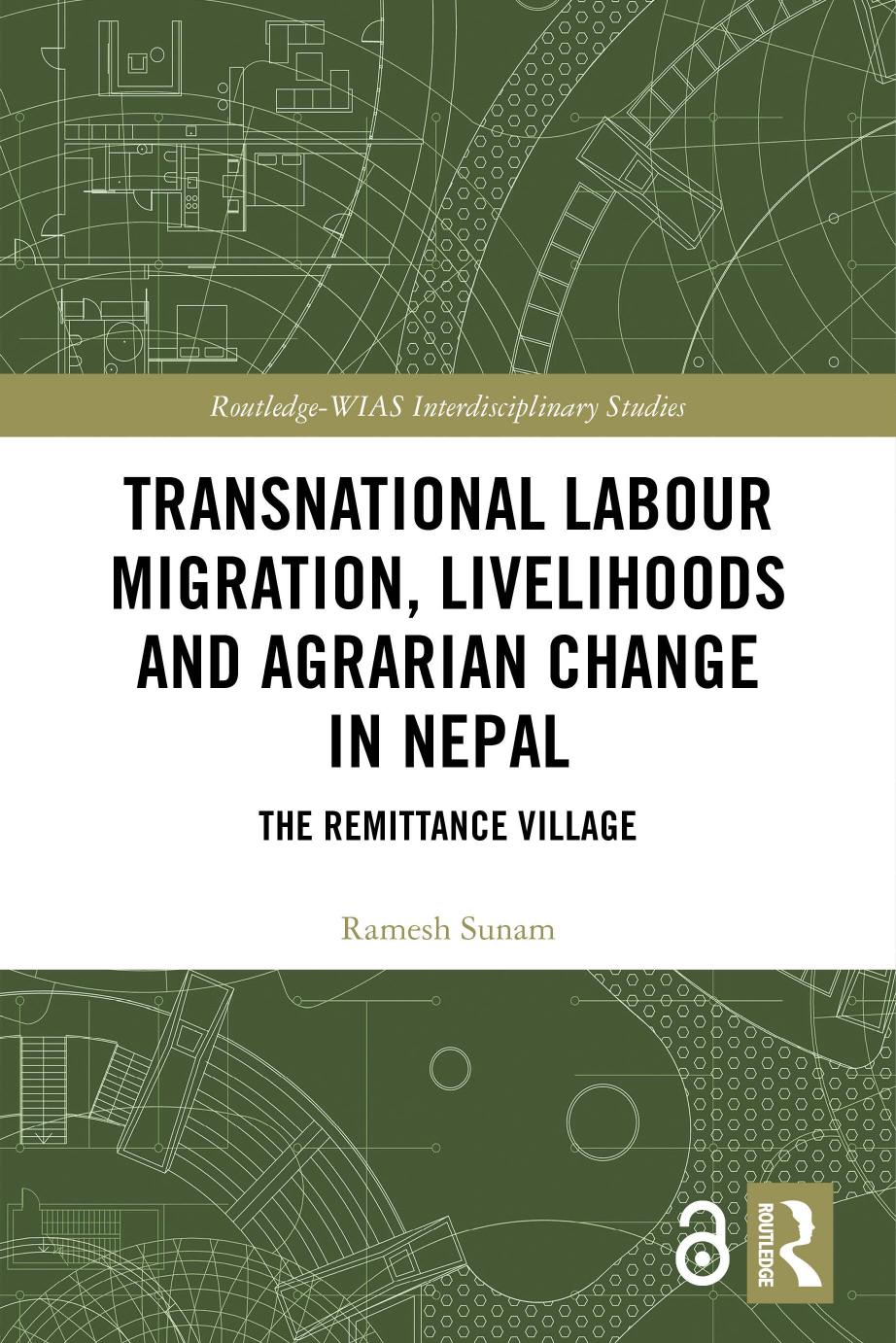 Transnational Labour Migration Livelihoods And Agrarian Change In Nepal The Remittance Village Ramesh Sunam