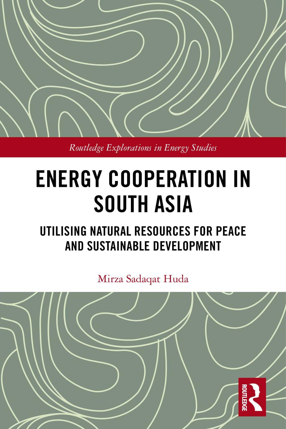 Energy Cooperation In South Asia Utilising Natural Resources For Peace And Sustainable Development Mirza Sadaqat Huda