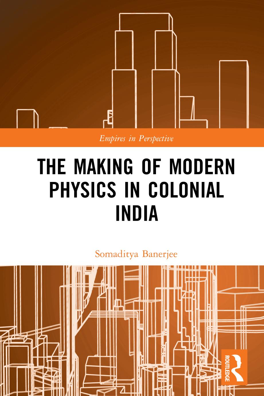 The Making Of Modern Physics In Colonial India 1st Edition Somaditya Banerjee