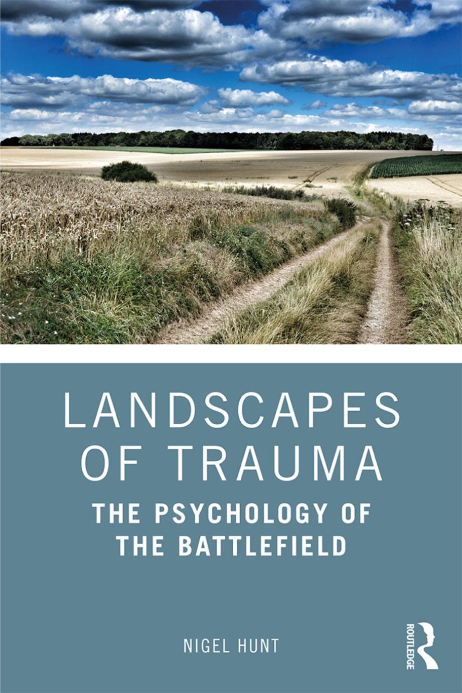 Landscapes Of Trauma The Psychology Of The Battlefield Nigel Hunt