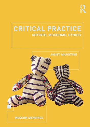 Critical Practice Artists Museums Ethics 1st Edition Janet Marstine