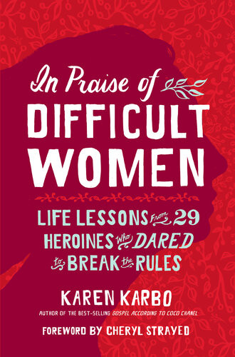 In Praise Of Difficult Women Karen Karbo Cheryl Strayed