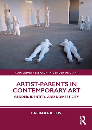 Artistparents In Contemporary Art Gender Identity And Domesticity Barbara Kutis