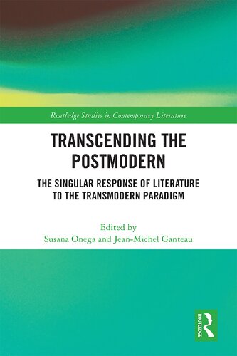 Transcending The Postmodern The Singular Response Of Literature To The Transmodern Paradigm Susana Onega And Jeanmichel Ganteau