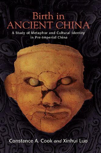 Birth In Ancient China A Study Of Metaphor And Cultural Identity In Preimperial China Illustrated Constance A Cook