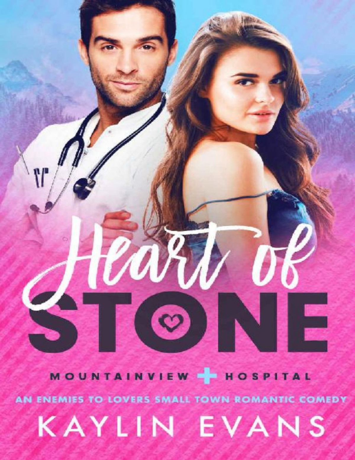 Heart Of Stone A Small Town Enemies To Lovers Medical Romance Mountainview Hospital Book 2 Kaylin Evans Evans